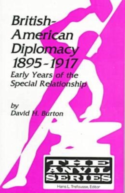 British-American Diplomacy, 1895-1917 : Early Years of the Special Relationship, Paperback / softback Book