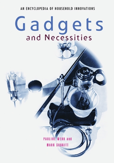 Gadgets and Necessities : An Encyclopedia of Household Innovations, Hardback Book