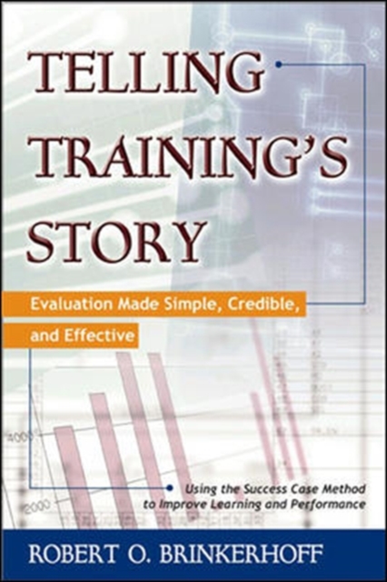 Telling Training's Story: Evaluation Made Simple, Credible, and Effective, Paperback / softback Book