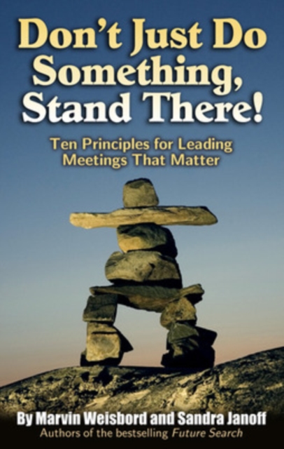 Don't Just Do Something, Stand There! Ten Principles for Leading Meetings That Matter, Paperback / softback Book