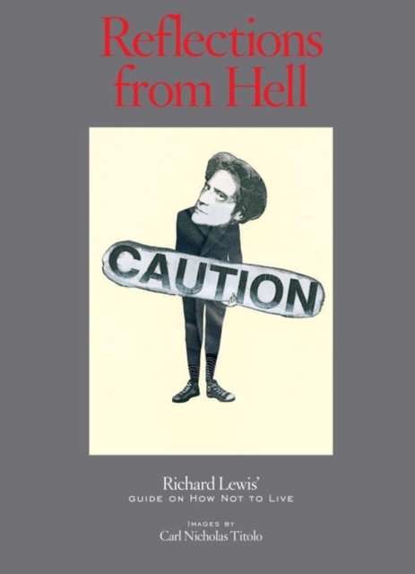 Reflections From Hell : Richard Lewis' Guide On How Not To Live, Hardback Book