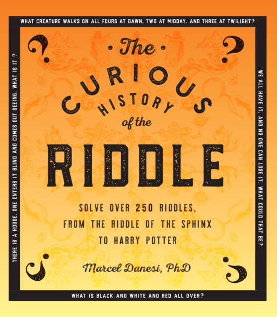 The Curious History of the Riddle : Solve over 250 Riddles, from the Riddle of the Sphinx to Harry Potter Volume 4, Paperback / softback Book