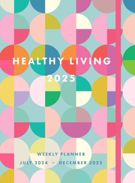 Healthy Living 2025 Weekly Planner : July 2024 - December 2025, Hardback Book