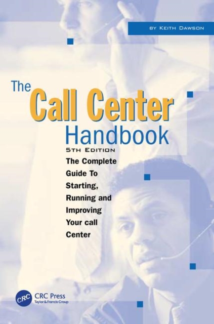 The Call Center Handbook : The Complete Guide to Starting, Running, and Improving Your Call Center, Paperback / softback Book