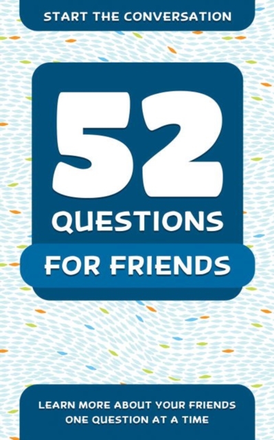 52 Questions For Friends : Learn More About Your Friends One Question At A Time, Paperback / softback Book