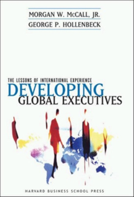 Developing Global Executives : The Lessons of International Experience, Hardback Book