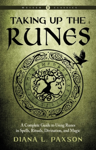 Taking Up the Runes : A Complete Guide to Using Runes in Spells, Rituals, Divination, and Magic Weiser Classics, Paperback / softback Book