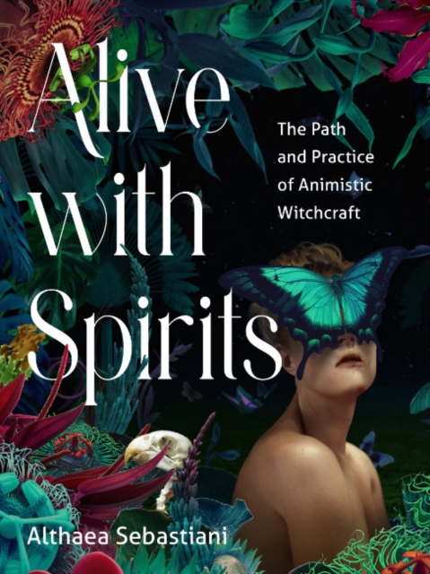 Alive with Spirits : The Path and Practice of Animistic Witchcraft, Paperback / softback Book