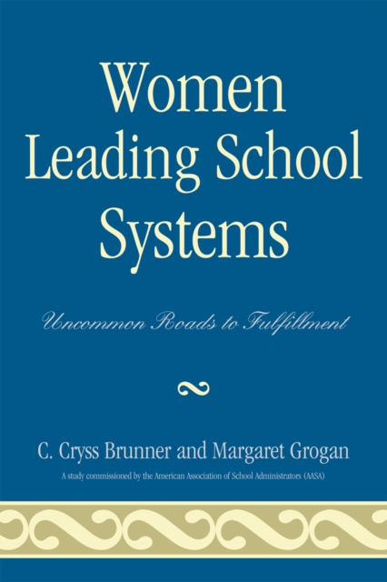 Women Leading School Systems : Uncommon Roads to Fulfillment, Hardback Book