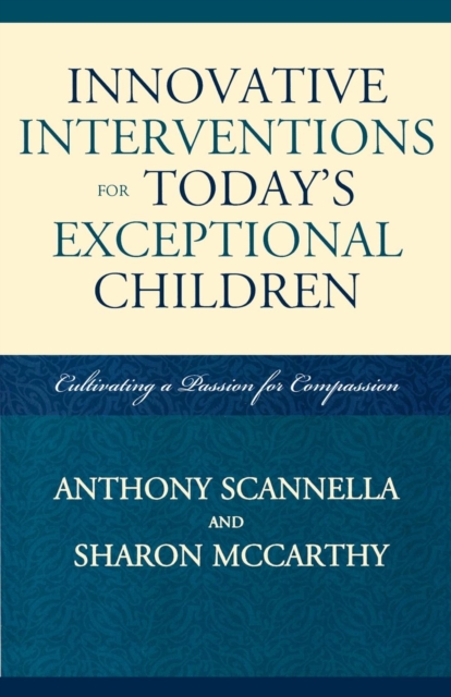 Innovative Interventions for Today's Exceptional Children : Cultivating a Passion for Compassion, Paperback / softback Book