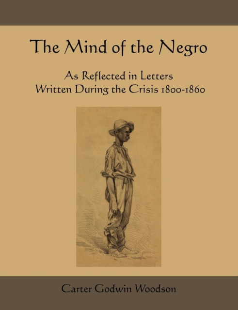 The Mind of the Negro as Reflected in Letters Written During the Crisis 1800-1860, Paperback / softback Book