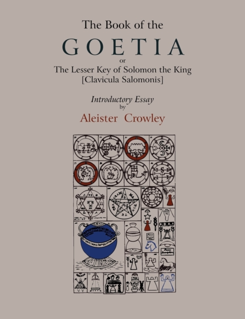 The Book of Goetia, or the Lesser Key of Solomon the King [Clavicula Salomonis]. Introductory Essay by Aleister Crowley., Paperback / softback Book
