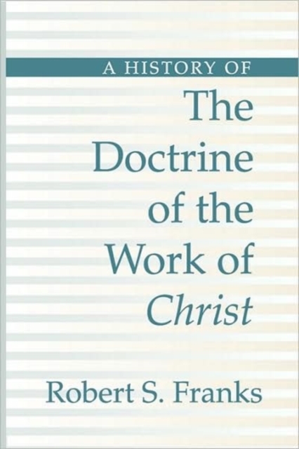 History of the Doctrine of the Work of Christ, Paperback / softback Book