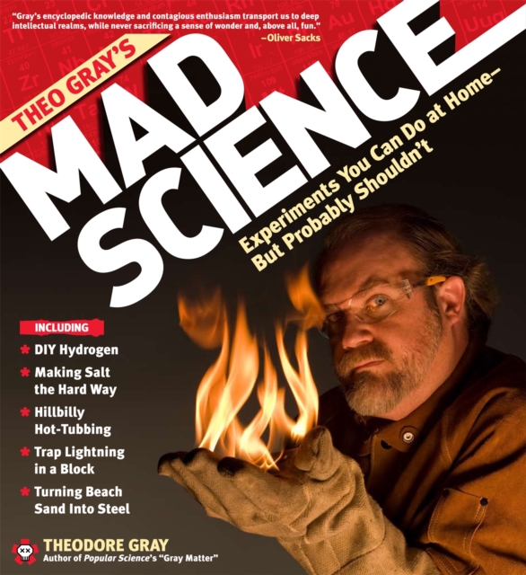Theo Gray's Mad Science : Experiments You Can do at Home - But Probably Shouldn't, Hardback Book