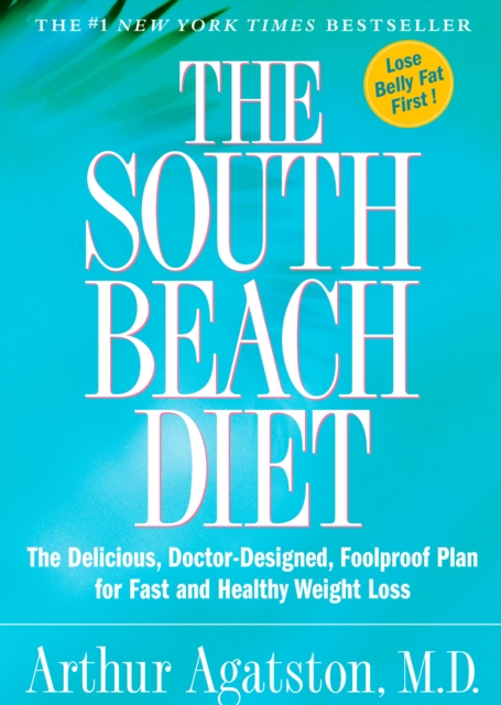 The South Beach Diet : The Delicious, Doctor-Designed, Foolproof Plan for Fast and Healthy Weight Loss, Hardback Book