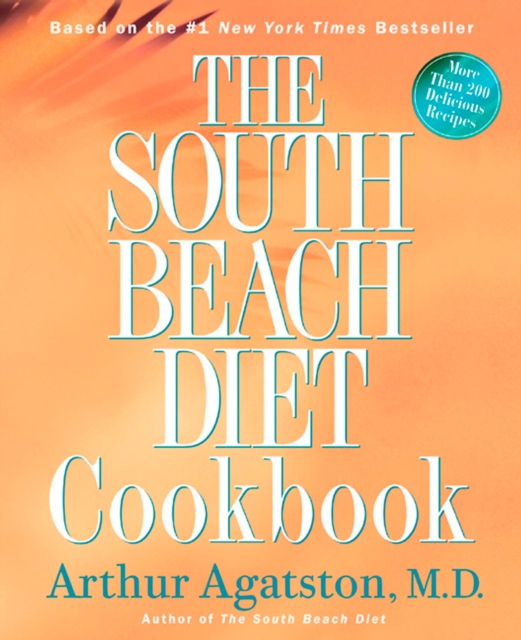 The South Beach Diet Cookbook : More than 200 Delicious Recipies That Fit the Nation's Top Diet, Hardback Book