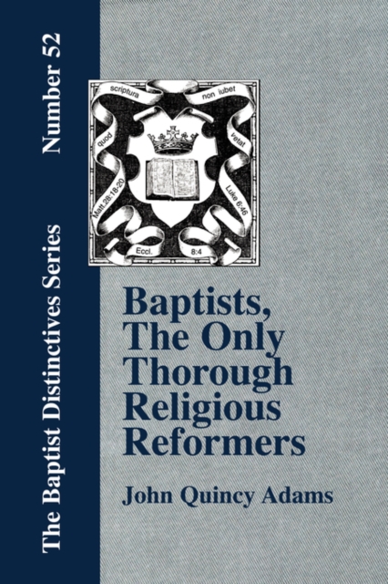 Baptists, The Only Thorough Religious Reformers, Paperback / softback Book