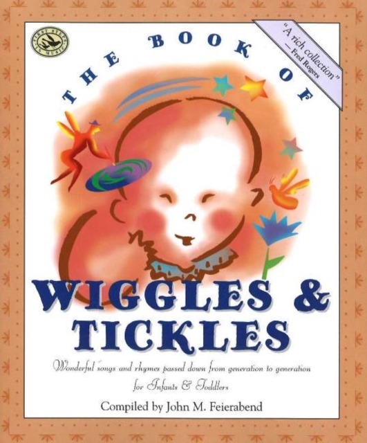 The Book of Wiggles & Tickles : Wonderful Songs and Rhymes Passed Down from Generation to Generation for Infants & Toddlers, Paperback / softback Book