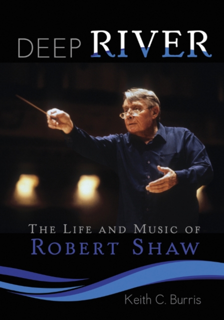 Deep River : The Life and Music of Robert Shaw, Mixed media product Book