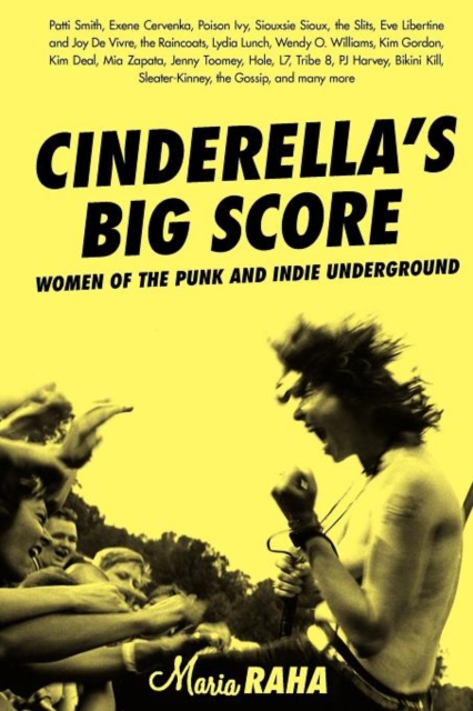 Cinderella's Big Score : Women of the Punk and Indie Underground, Paperback / softback Book