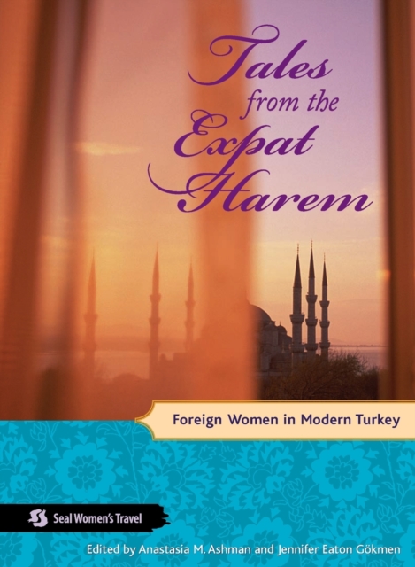 Tales from the Expat Harem : Foreign Women in Modern Turkey, Paperback / softback Book