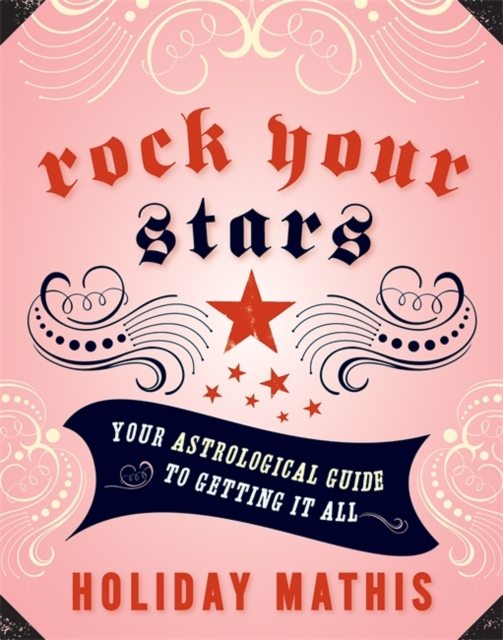 Rock Your Stars : Your Astrological Guide to Getting It All, Paperback / softback Book