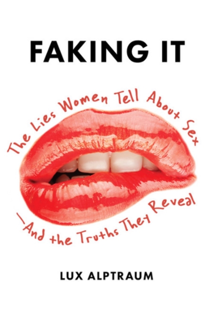 Faking It : The Lies Women Tell about Sex--And the Truths They Reveal, Paperback / softback Book