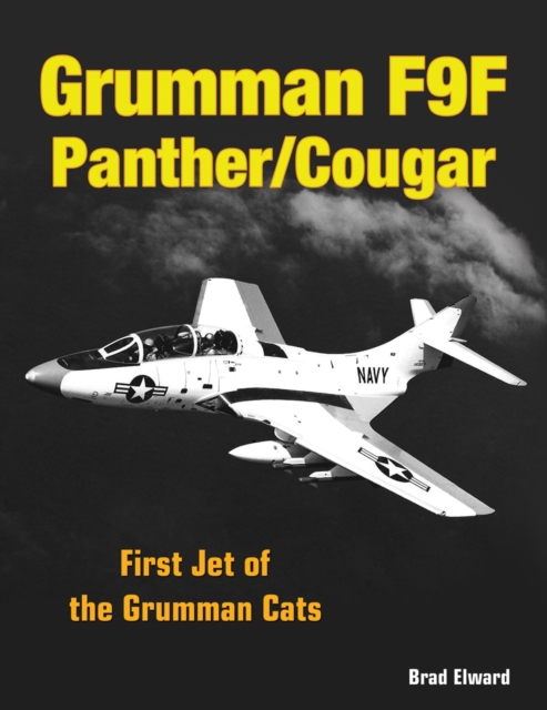 Grumman F9F Panther/Cougar : First Jet of the Grumman Cats, Hardback Book