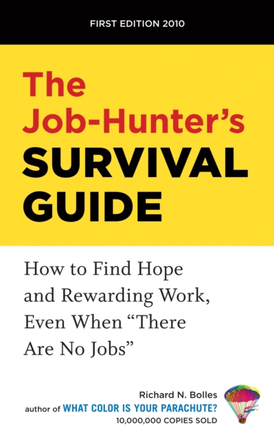 The Job-Hunter's Survival Guide : How to Find Hope and Rewarding Work, Even When "There Are No Jobs", Paperback / softback Book