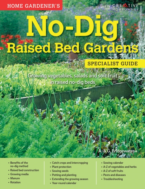 Home Gardener's No-Dig Raised Bed Gardens : Growing vegetables, salads and soft fruit in raised no-dig beds, Paperback / softback Book