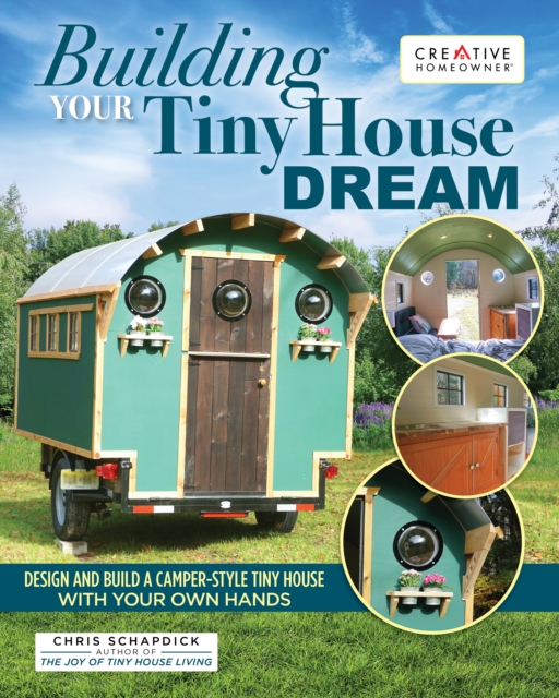 Building Your Tiny House Dream : Create and Build a Tiny House with Your Own Hands, Paperback / softback Book