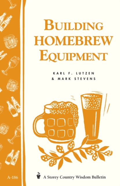 Building Homebrew Equipment : Storey's Country Wisdom Bulletin A-186, Paperback / softback Book