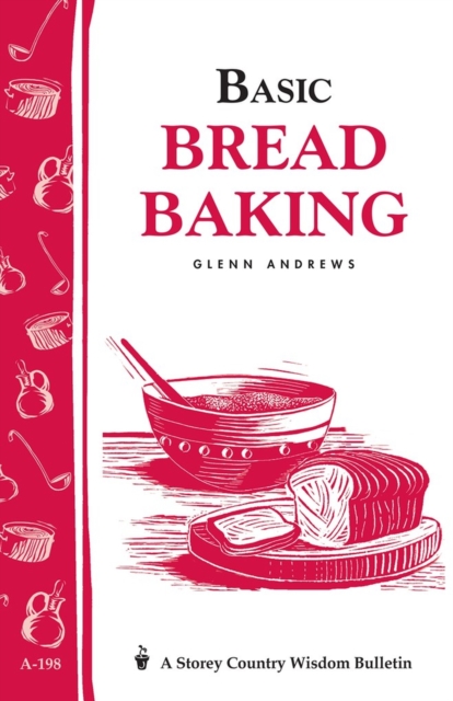 Basic Bread Baking : Storey's Country Wisdom Bulletin A-198, Paperback / softback Book