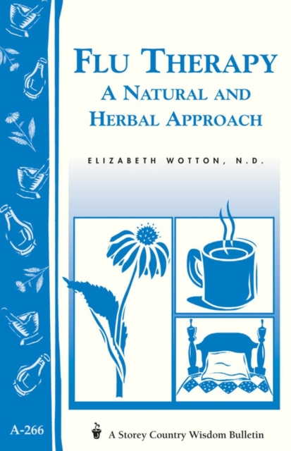 Flu Therapy: A Natural and Herbal Approach : (A Storey Country Wisdom Bulletin A-266), Paperback / softback Book