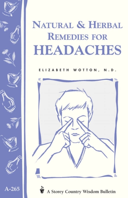 Natural & Herbal Remedies for Headaches : Storey's Country Wisdom Bulletin A-265, Paperback / softback Book