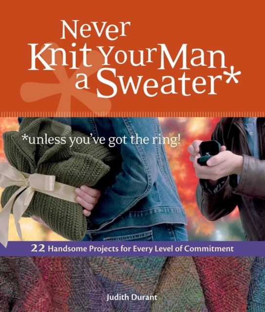 Never Knit Your Man a Sweater (Unless You've Got the Ring!), Paperback / softback Book