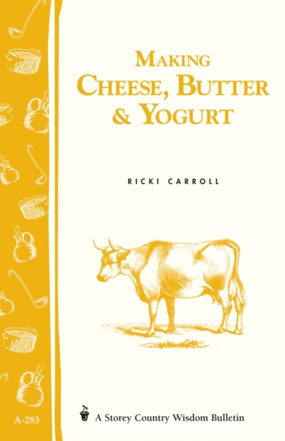 Making Cheese, Butter & Yogurt : Storey Country Wisdom Bulletin A-283, Paperback / softback Book