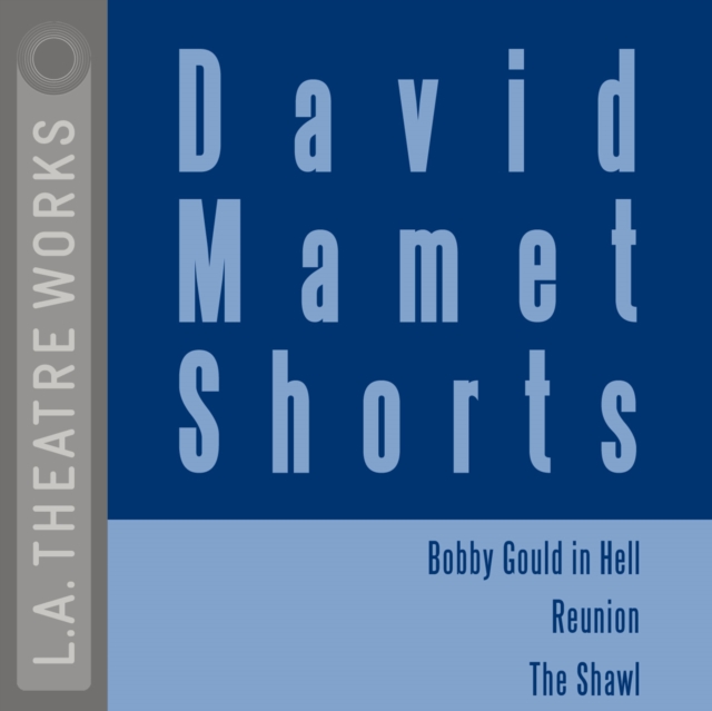 David Mamet Shorts : Bobby Gould in Hell; Reunion; The Shawl, eAudiobook MP3 eaudioBook