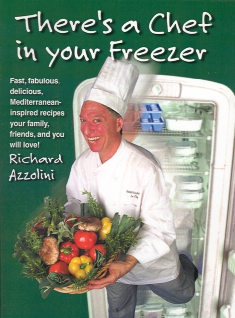 There's a Chef in Your Freezer : Fast, Fabulous, Delicious, Mediterranean-Inspired Recipes Your Family, Friends, and You Will Love, Paperback / softback Book