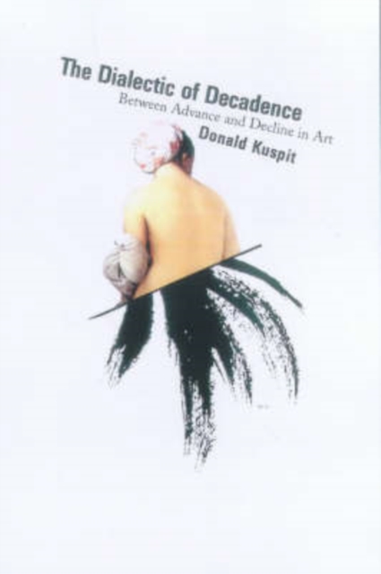 The Dialectic of Decadence : Between Advance and Decline in Art, Paperback / softback Book