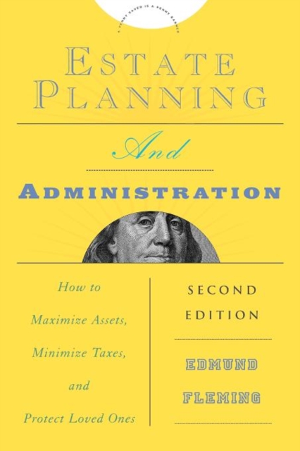 Estate Planning and Administration : How to Maximize Assets, Minimize Taxes, and Protect Loved Ones, Paperback / softback Book