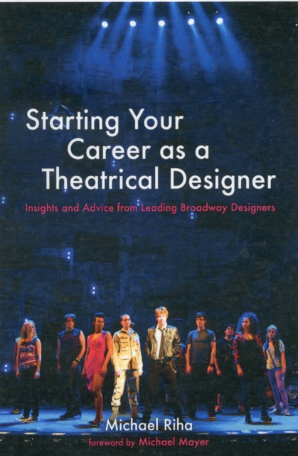 Starting Your Career as a Theatrical Designer : Insights and Advice from Leading Broadway Designers, Paperback / softback Book