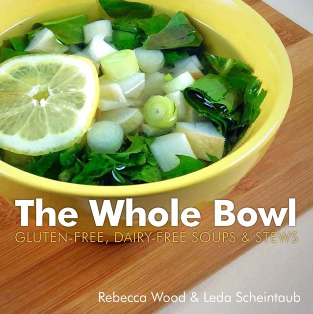 The Whole Bowl : Gluten-free, Dairy-free Soups & Stews, Paperback / softback Book