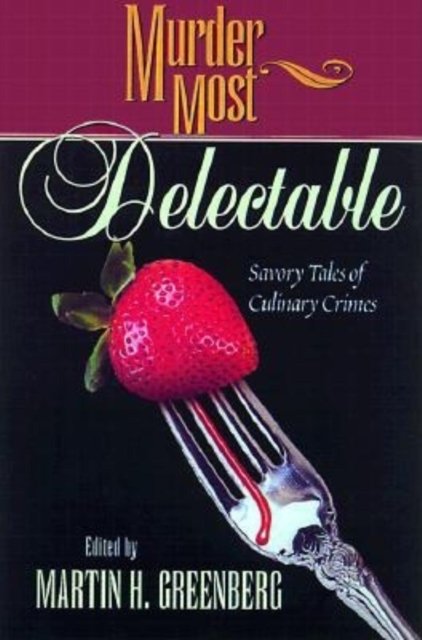 Murder Most Delectable : Savory Tales of Culinary Crimes, Hardback Book
