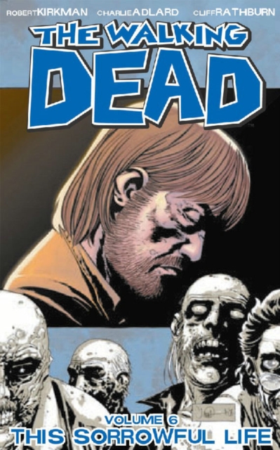 The Walking Dead Volume 6: This Sorrowful Life, Paperback / softback Book