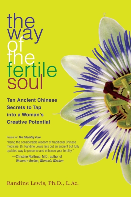 The Way of the Fertile Soul : Ten Ancient Chinese Secrets to Tap into a Woman's Creative Potential, Paperback / softback Book
