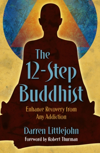 The 12-Step Buddhist : Enhance Recovery from Any Addiction, Paperback / softback Book