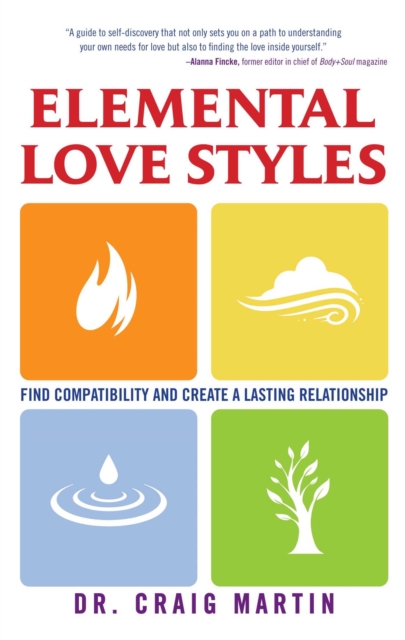 Elemental Love Styles : Find Compatibility and Create a Lasting Relationship, Paperback / softback Book