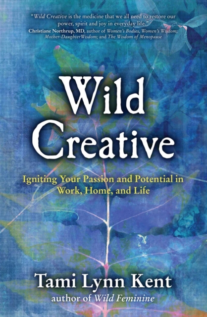 Wild Creative : Igniting Your Passion and Potential in Work, Home, and Life, Paperback / softback Book