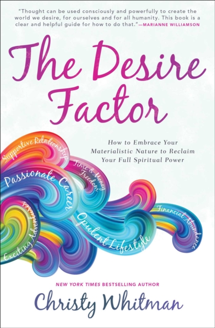 The Desire Factor : How to Embrace Your Materialistic Nature to Reclaim Your Full Spiritual Power, EPUB eBook